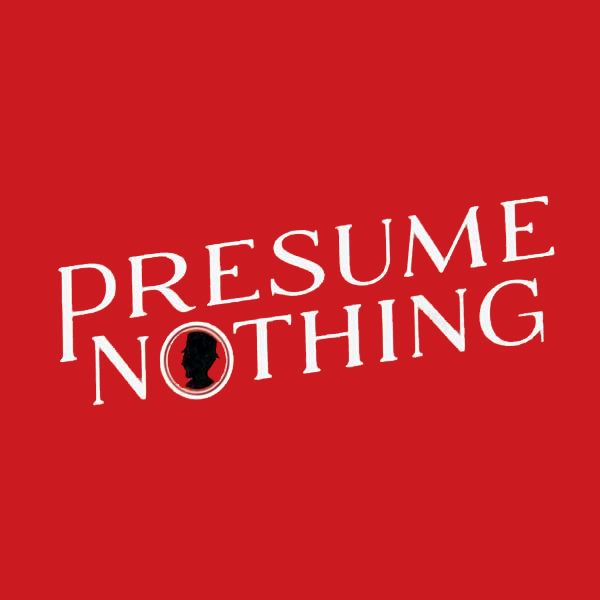 Presume Nothing